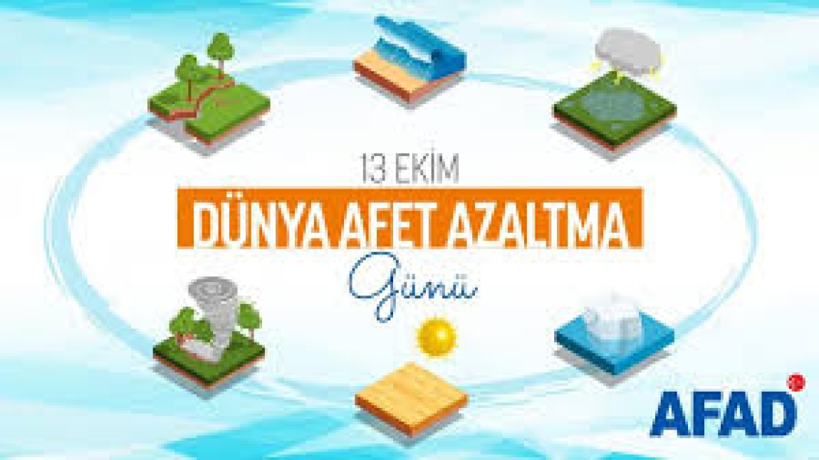 13 EKİM DÜNYA AFET RİSKLERİNİN AZALTILMASI GÜNÜ